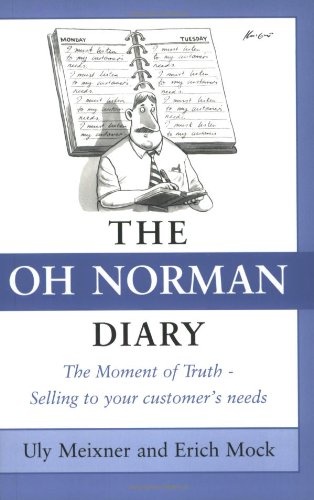 The "OH Norman" Diary: The Moment of Truth - Selling to Your Customer's Needs Books