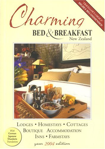 Charming Bed & Breakfast: New Zealand 2004: Presenting New Zealand's Charming World Of Bed & Breakfast Hospitality (Charming Bed and Breakfast in New Zealand) Leisure, Home & Garden