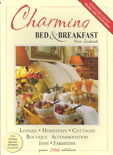 Charming Bed & Breakfast New Zealand 2006: Loges, Homestays, Cottages, Boutique Accommodation, Inns, Farmstays. With German, Japanese, Manadrin Translations (Travelwise) Leisure, Home & Garden
