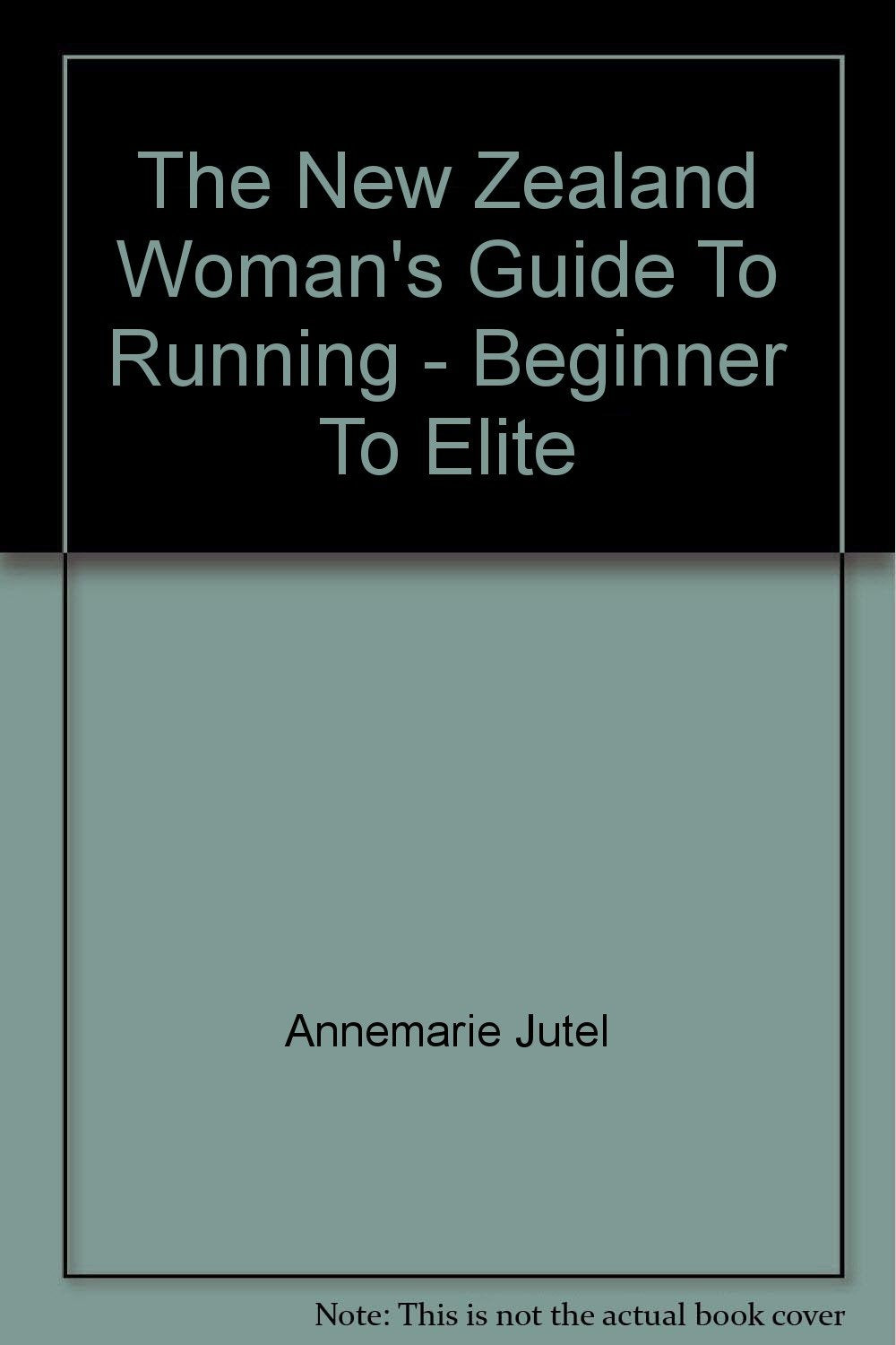 The New Zealand Woman's Guide To Running - Beginner To Elite book