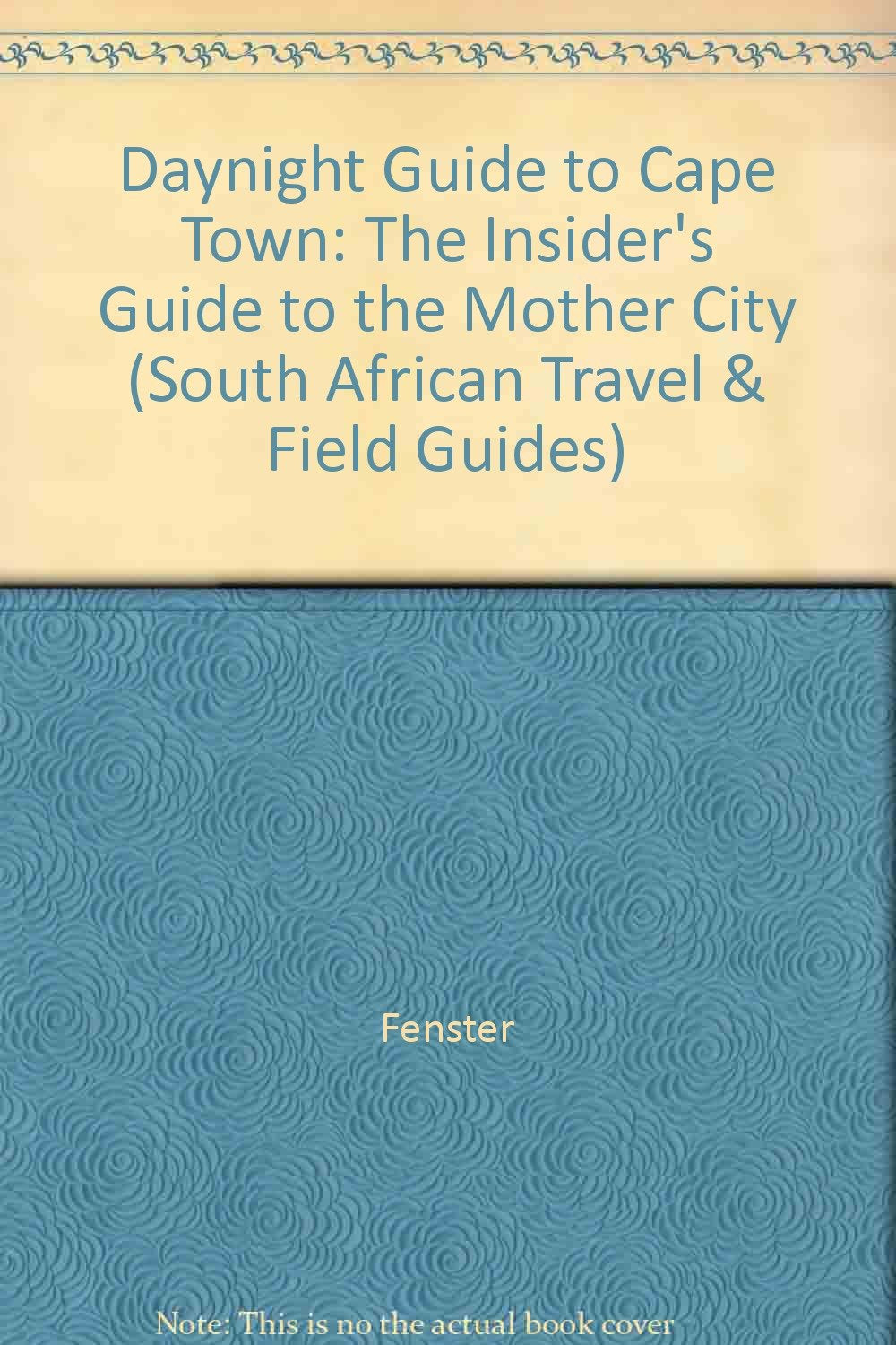 Daynight Guide Cape Town: The Insider's Guide to the Mother City (South African Travel & Field Guides) Leisure, Home & Garden