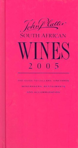 John Platter's South African wines 2005: The guide to cellars, vineyards, winemakers, restaurants and accommodation Cooking & Enjoying