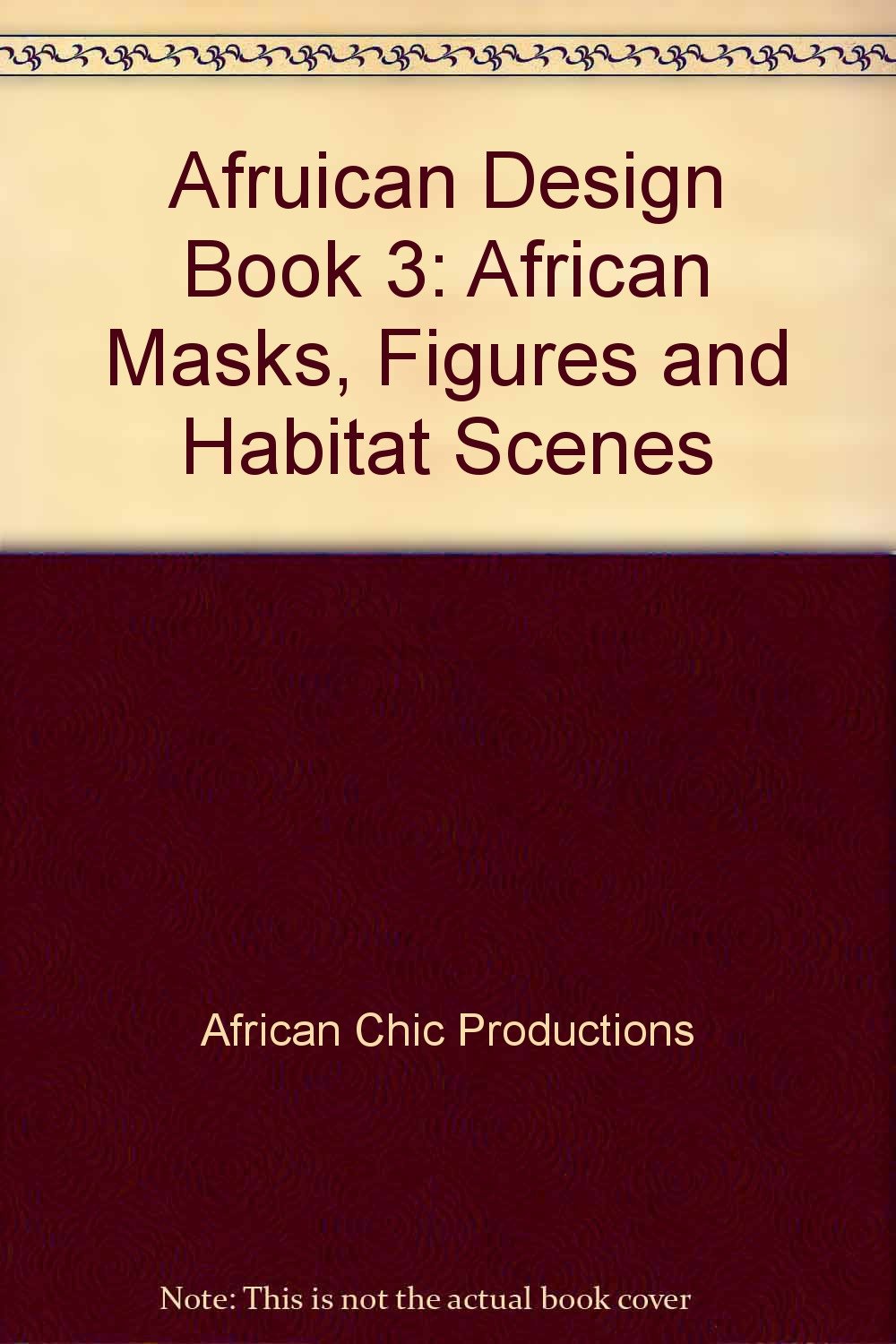 Afruican Design Book 3: African Masks, Figures and Habitat Scenes Books