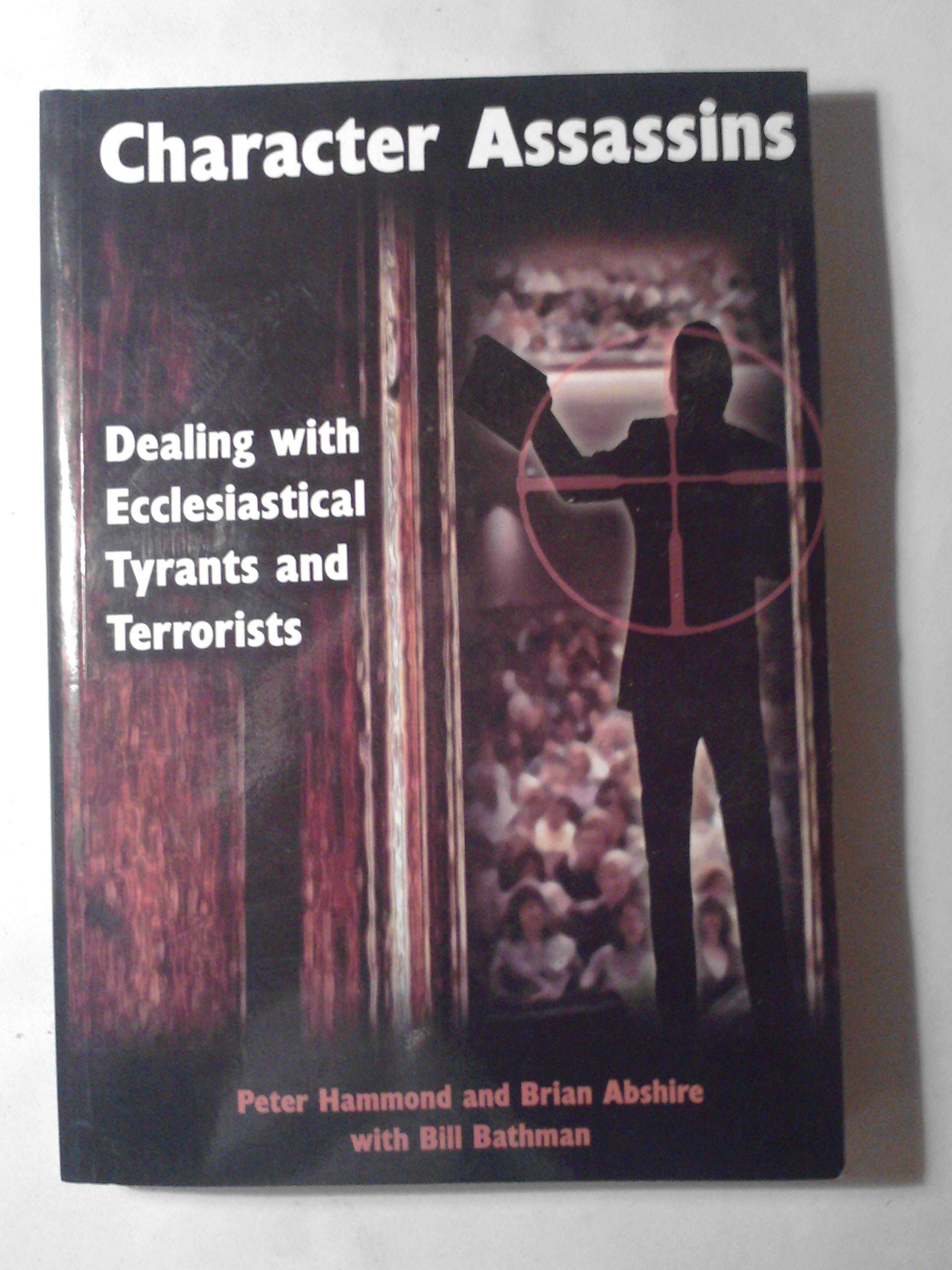Product Image: Character Assassins: Dealing with Ecclesiastical Tyrants and Terrorists by Ha...