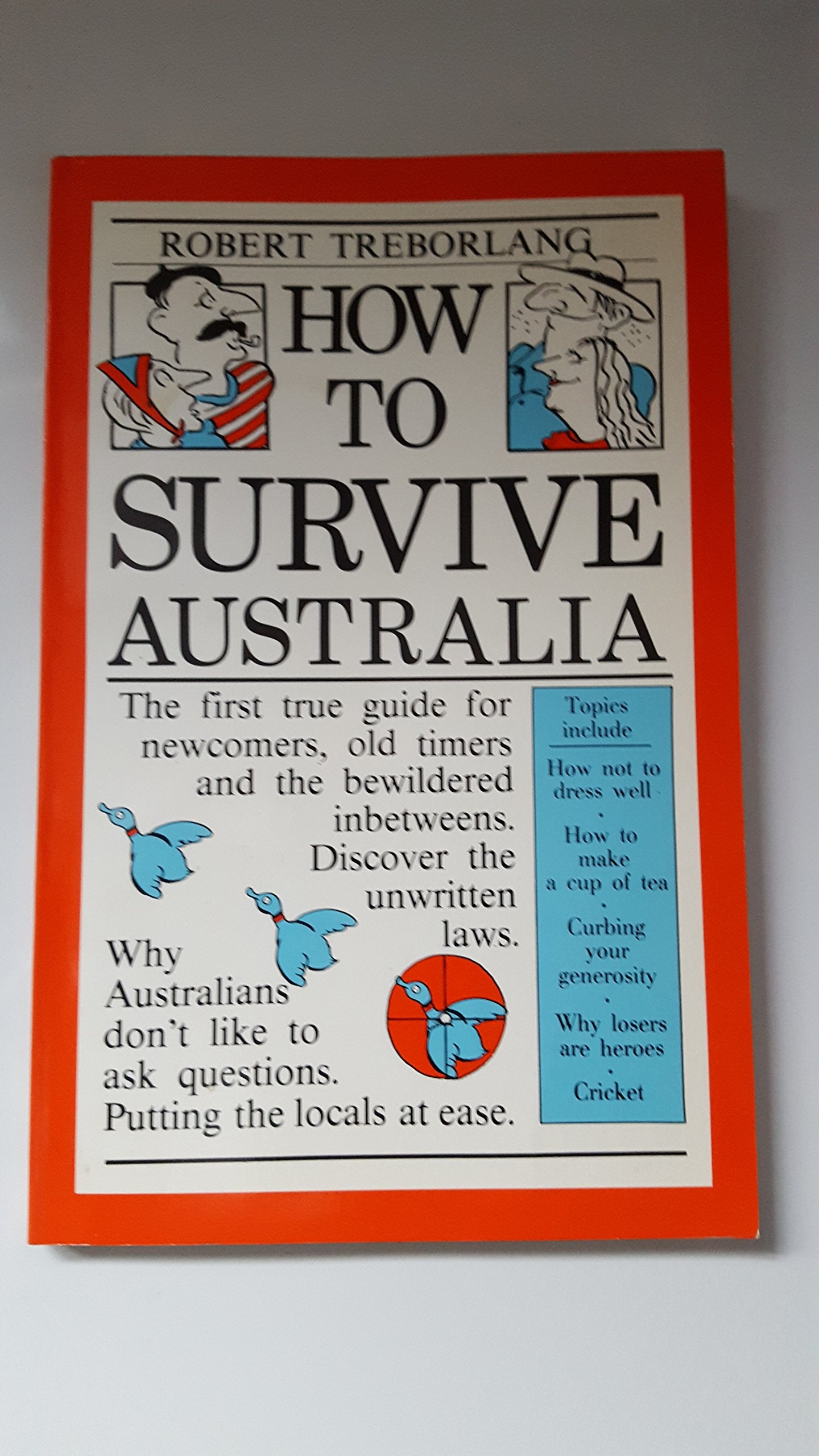 How to Survive Australia : The First True Guide for Newcomers, Old Timers and the Bewildered in Betweens Books