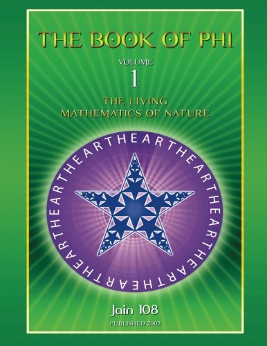 The Book of Phi: The Living Mathematics of Nature (Mysteries Of Phi Book Bundle, Band 1) Mathematics