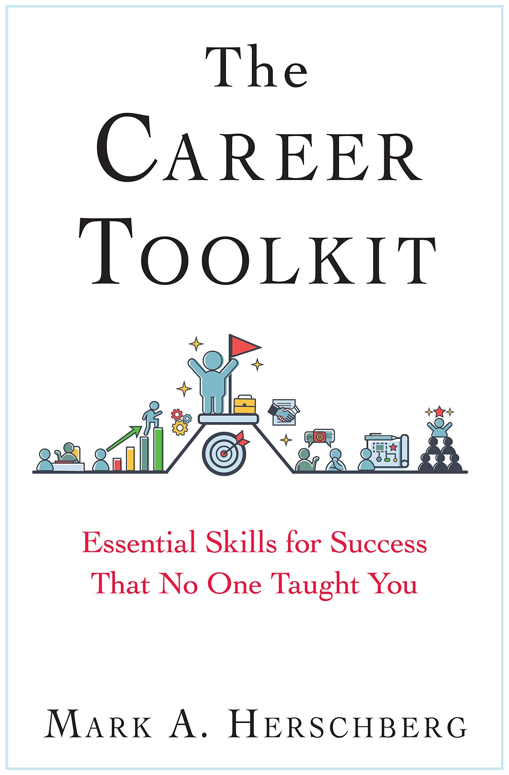 The Career Toolkit: Essential Skills for Success That No One Taught You Business, Finance & Career