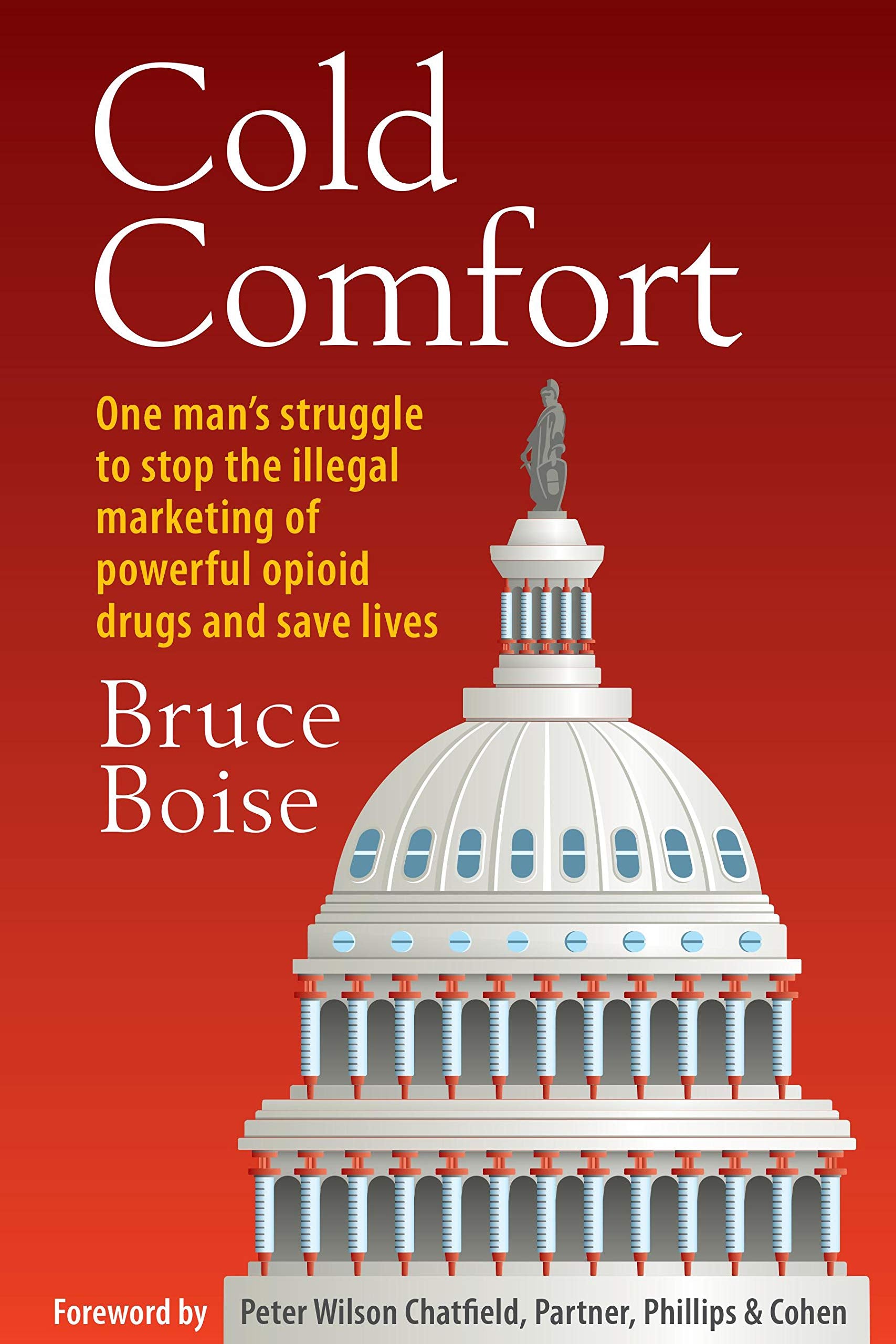 Cold Comfort: One Man's Struggle to Stop the Illegal Marketing of Powerful Opioid Drugs and Save Lives Medicine