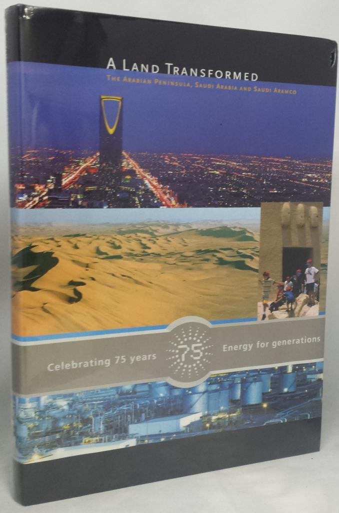 A Land Transformed: The Arabian Peninsula, Saudi Arabia and Saudi Aramco Books