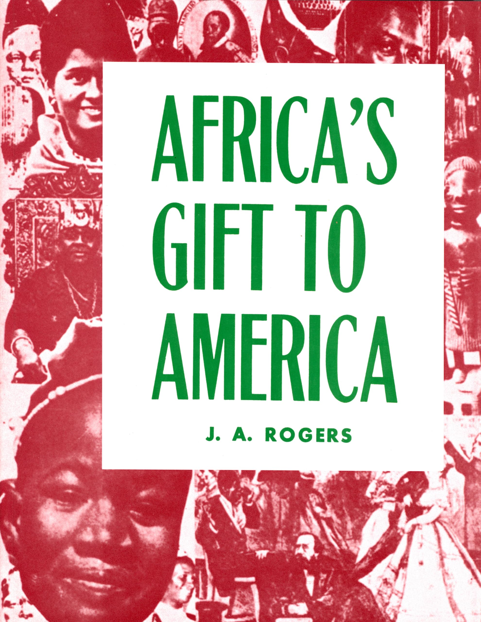 Africa's Gift to America: The Afro-American in the Making and Saving of the United States : With New Supplement, Africa and Its Potentialities Books