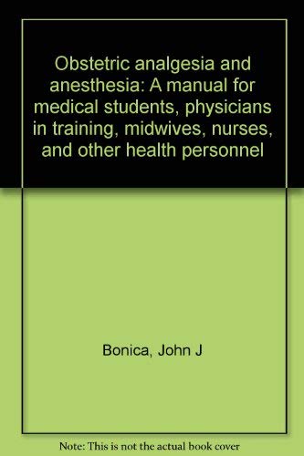 Obstetric analgesia and anesthesia: A manual for medical students, physicians in training, midwives, nurses, and other health personnel Books