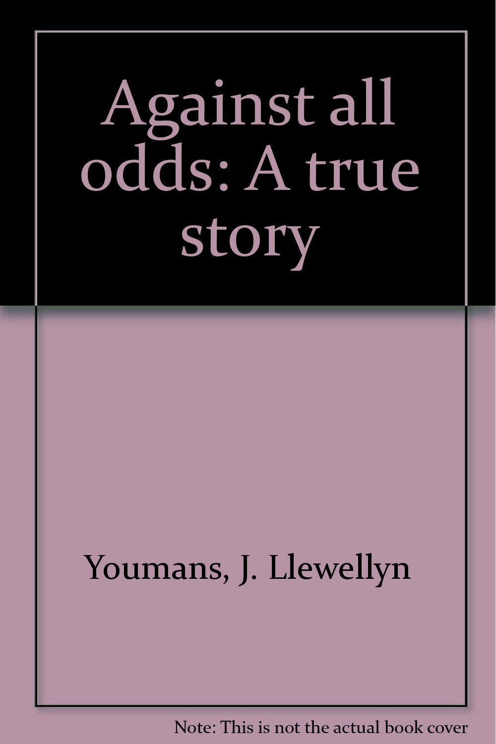 Title: Against all odds A true story book