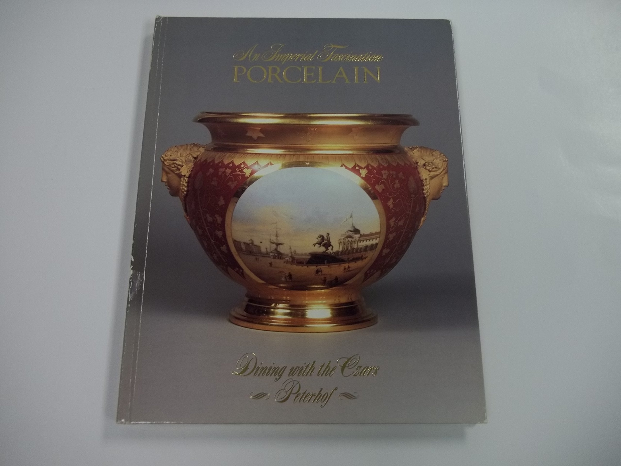 An Imperial fascination - porcelain: Dining with the czars, Peterhof : an exhibition of services from the Russian imperial palaces, from the ... (Peterhof), March 15 through April 20, 1991 Books