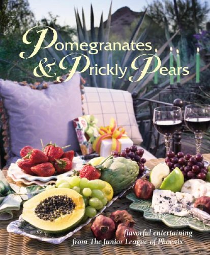 Pomegranates & Prickly Pears Cooking & Enjoying