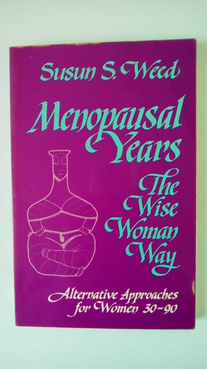 Menopausal Years the Wise Woman Way: Alternative Approaches for Women 30-90 Parents & Children