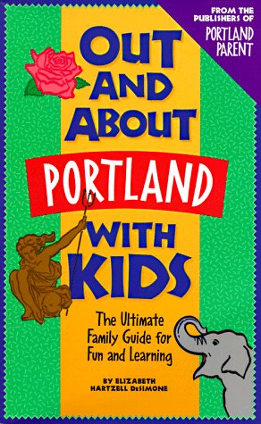 Out and About Portland With Kids: The Ultimate Family Guide for Fun and Learning Books