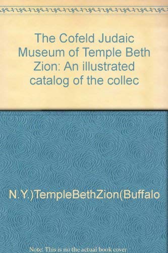 The Cofeld Judaic Museum of Temple Beth Zion: An illustrated catalog of the collection Books