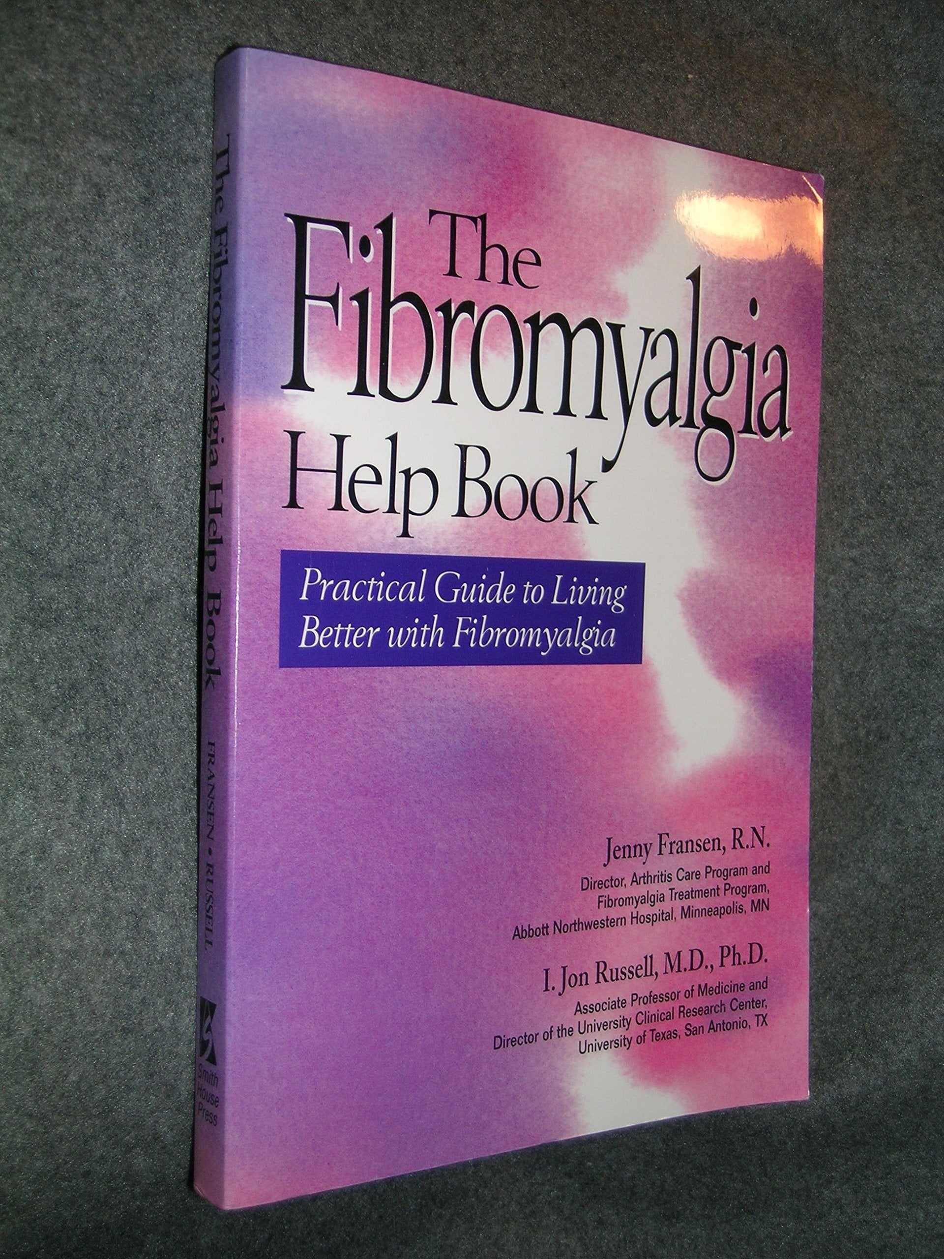 The Fibromyalgia Help Book: Practical Guide to Living Better With Fibromyalgia Medicine