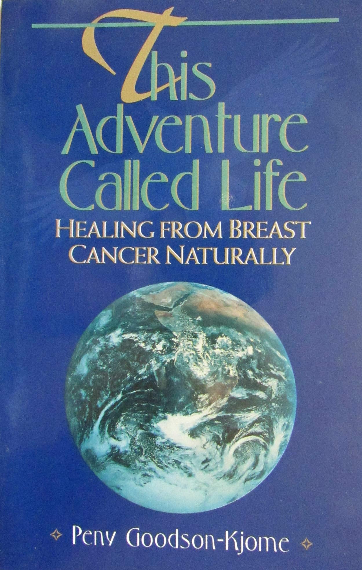 This Adventure Called Life: Healing from Breast Cancer Naturally Medicine