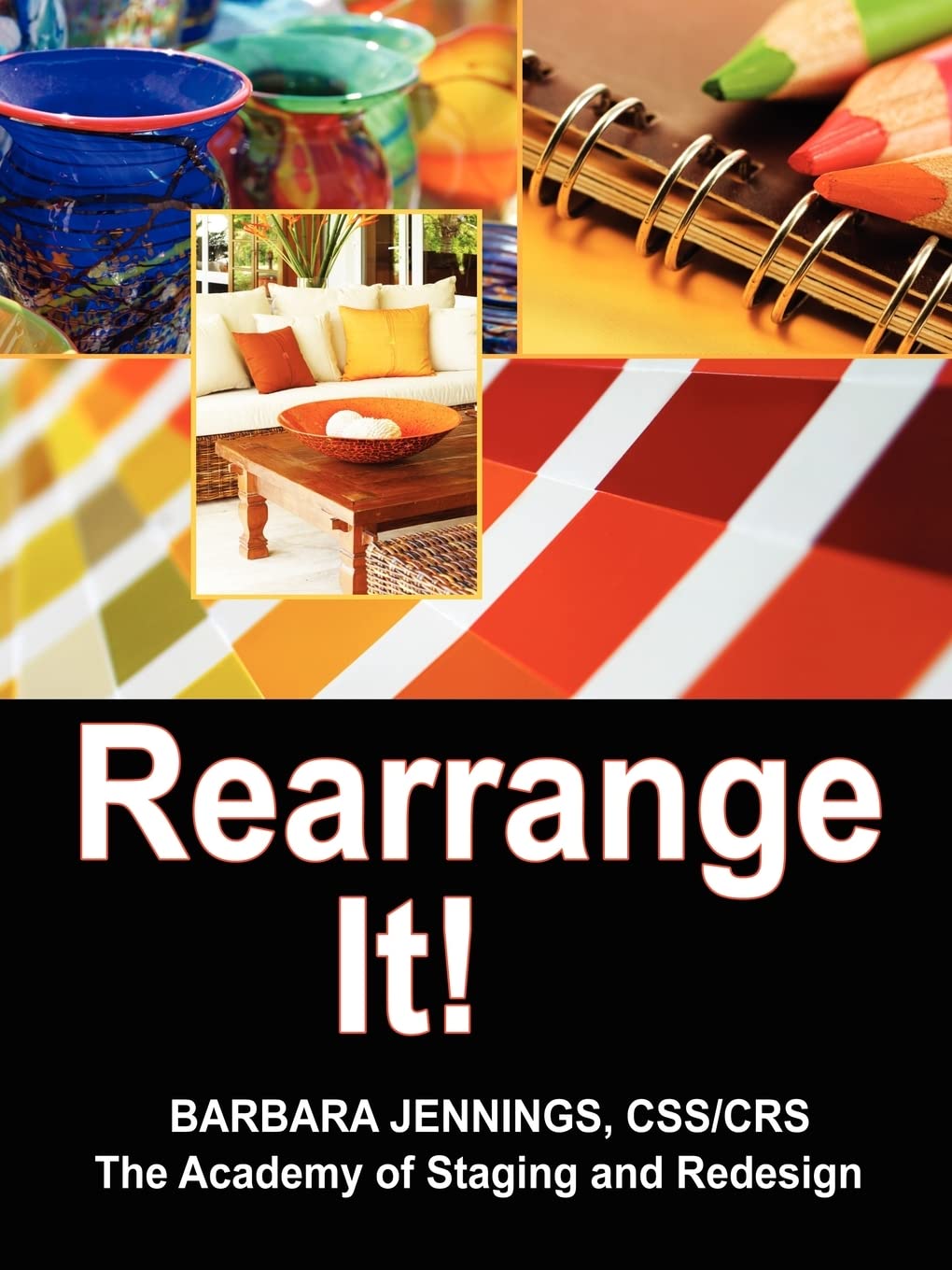Rearrange It! How to Start a Profitable Interior Redesign Business or How to Generate Wealth and Financial Freedom with a One-Day Decorating Business Business, Finance & Career