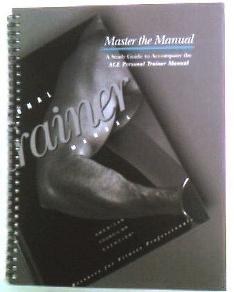 Master the Manual: A Study Guide to Accompany the Ace Personal Trainer Manual Books
