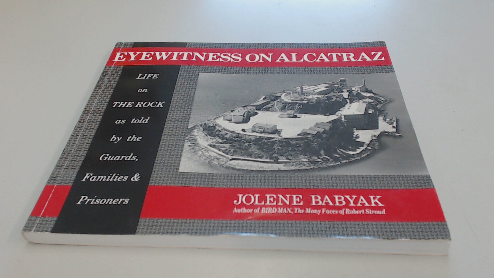 Eyewitness on Alcatraz: Escapes Prisoners And Families On The Rock Law