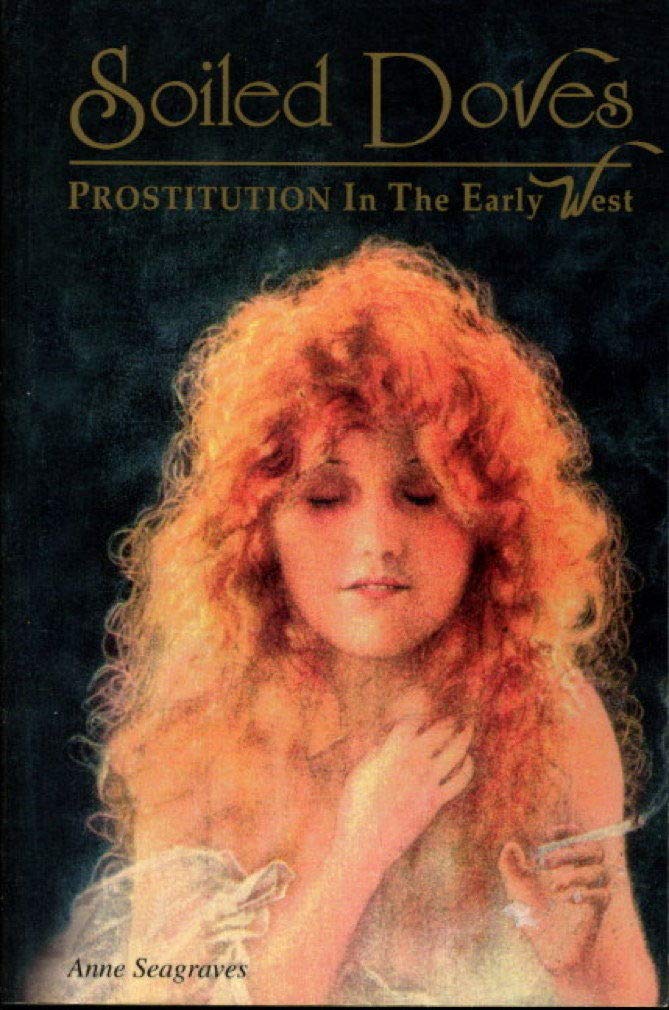 Soiled Doves: Prostitution in the Early West Social Sciences