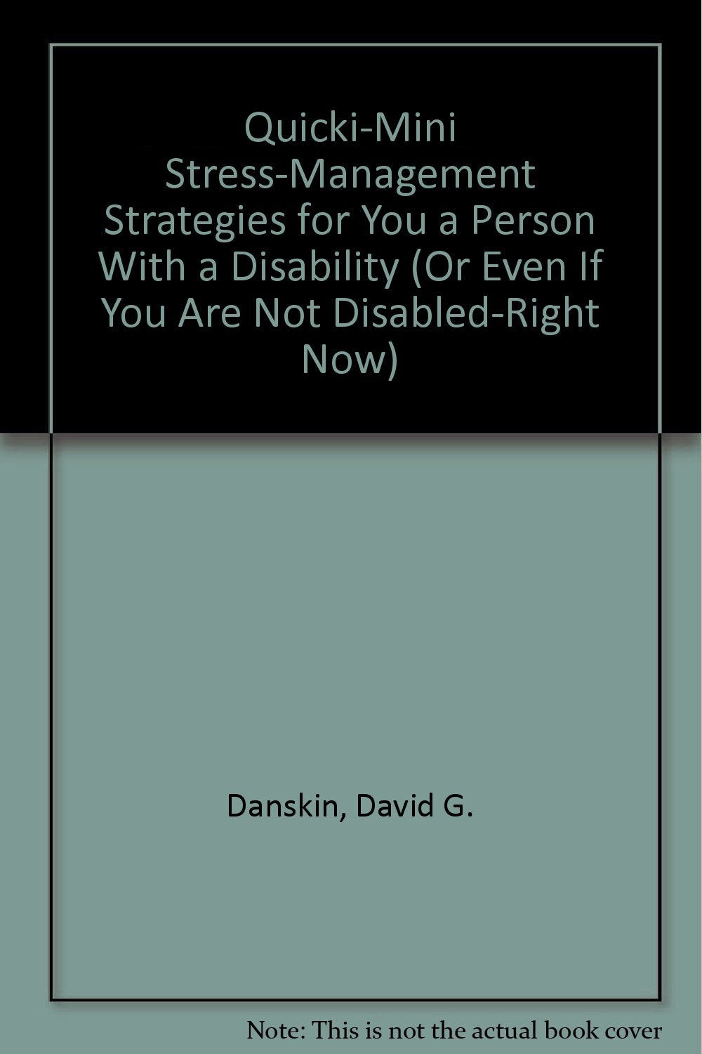 Quicki-Mini Stress-Management Strategies for You a Person With a Disability (Or Even If You Are Not Disabled-Right Now) Psychology