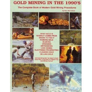Gold Mining in the 1990's: The Complete Book of Modern Gold Mining Procedures Books