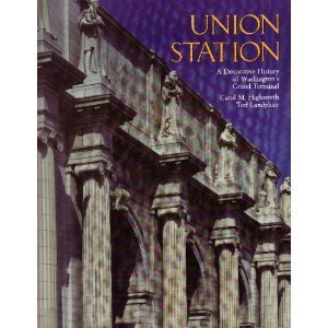 Union Station a Decorative History of Washington's Grand Terminal Politics & History