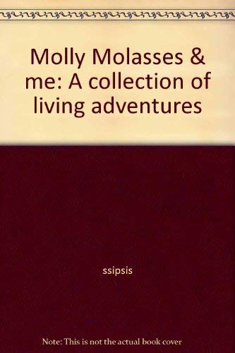 Molly Molasses & me: A collection of living adventures Books