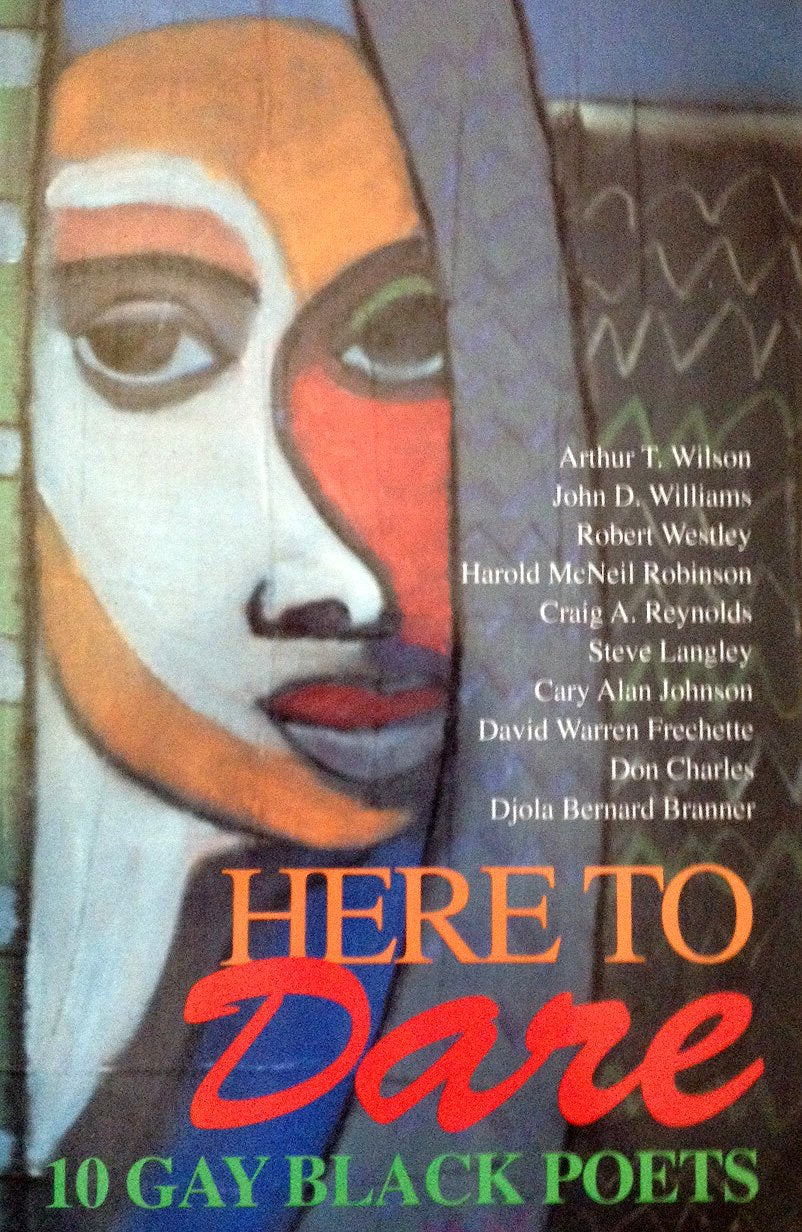 Here to Dare: 10 Gay Black Poets : Arthur T. Wilson, John D. Williams, Robert Westley, Harold McNeil Robinson, Craig A. Reynolds, Steve Langley, Car Poetry