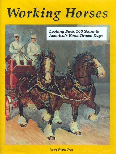 Working Horses: Looking Back 100 Years to America's Horse Drawn-Days Business & Technology