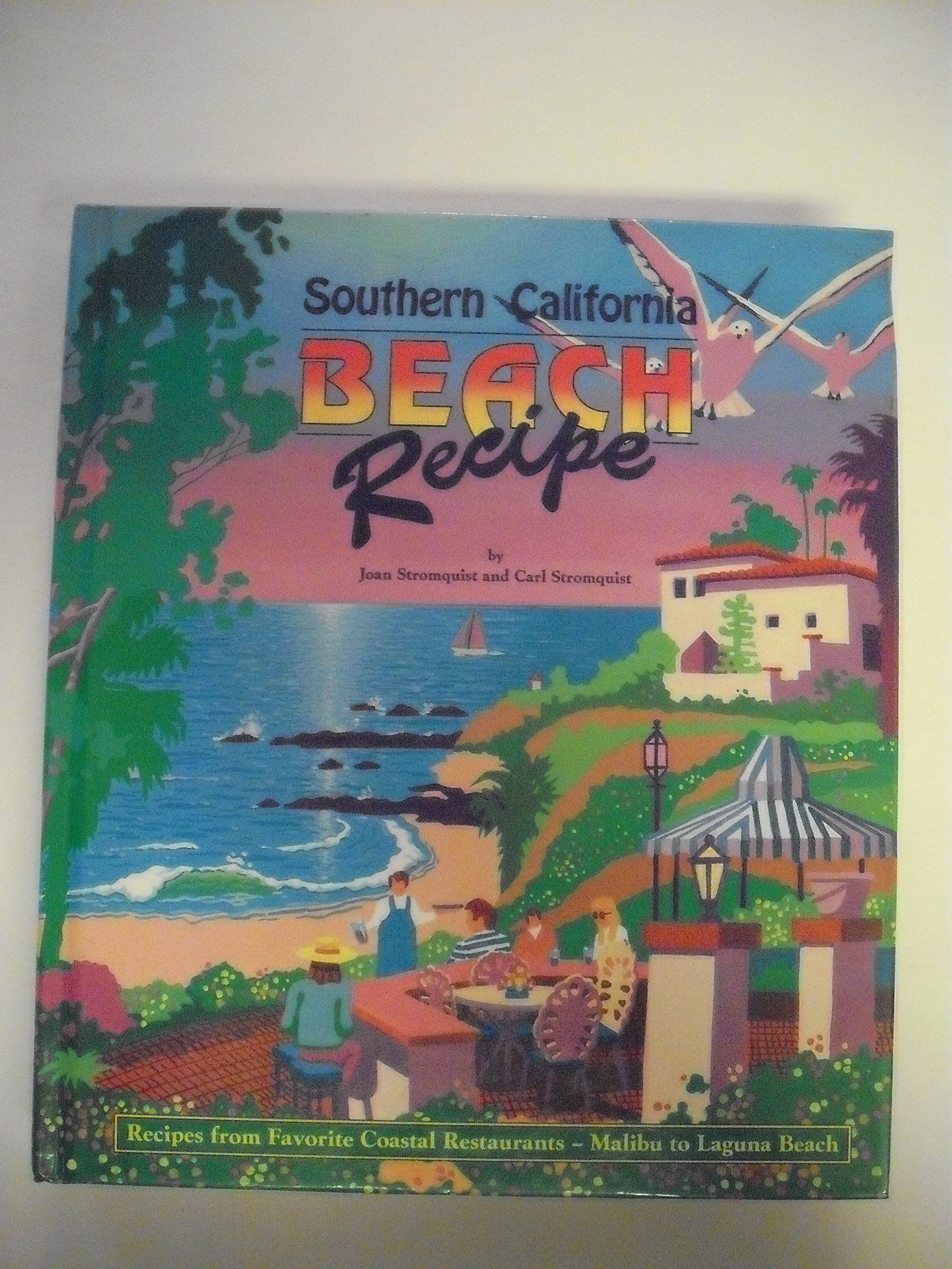 Southern California Beach Recipe: Recipes from Favorite Coastal Restaurants-Malibu to Laguna Beach Home & Household