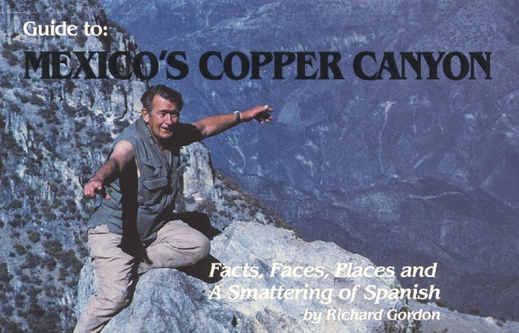 Guide to Mexico's Copper Canyon: Facts, Faces, Places, & A Smattering of Spanish Books
