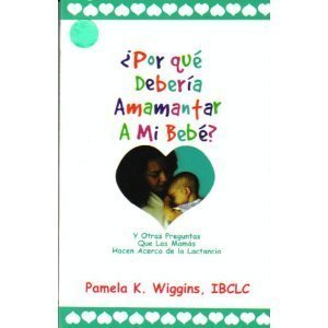 ¿Por Qué Debería Amamantar a mi Bebé? Y Otras Preguntas Que las Mamás Hacen acerca de la Lactancia Books