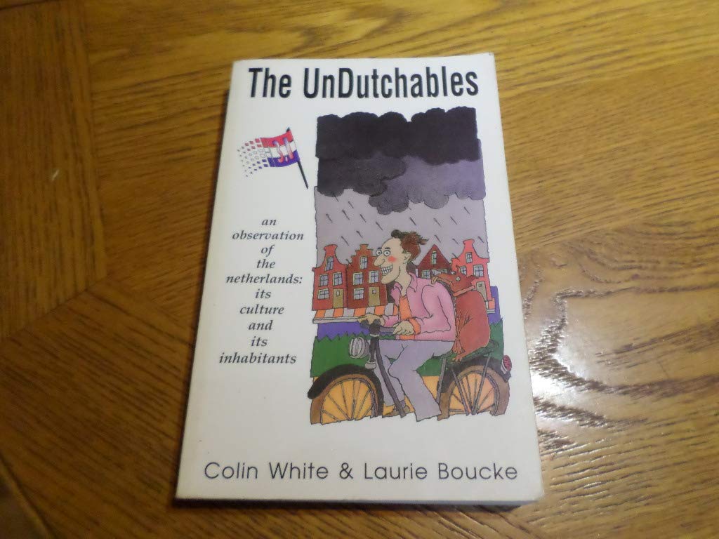 The Undutchables: A Observation of the Netherlands : Its Culture and Its Inhabitants Books