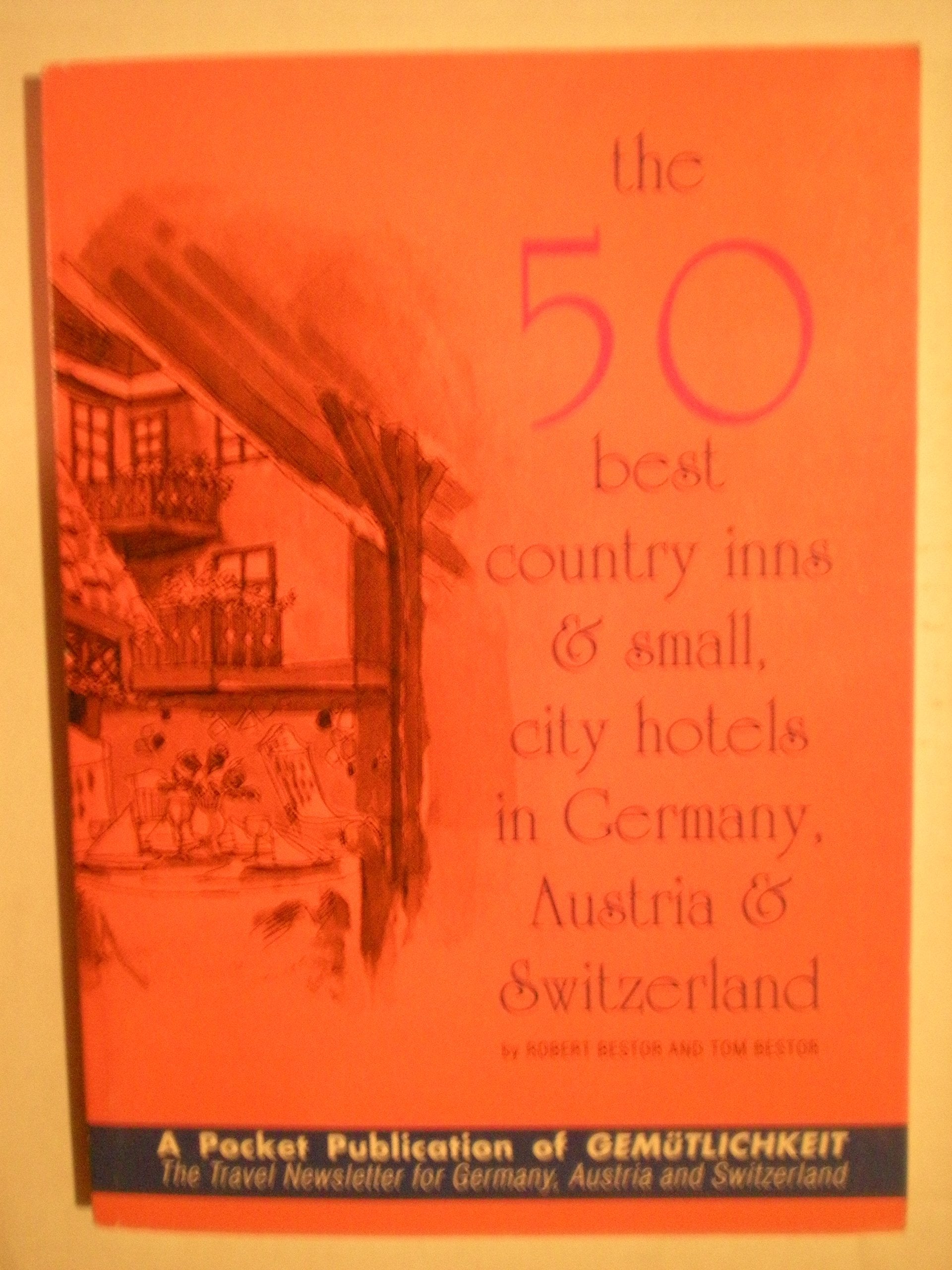 The Fifty Best Country Inns and Small City Hotels of Germany Austria and Switzerland book