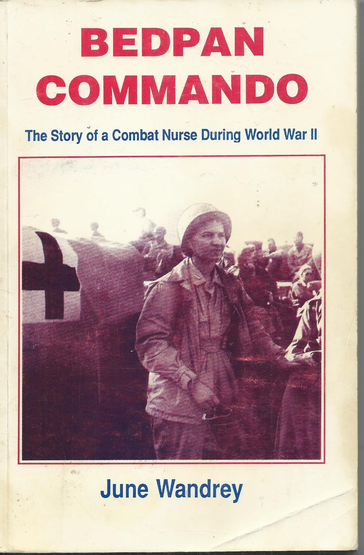 Bedpan Commando: The Story of a Combat Nurse During World War II Politics & History