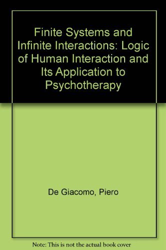 Finite Systems and Infinite Interactions: The Logic of Human Interaction and Its Application to Psychotherapy Medicine