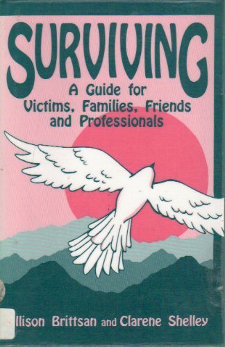 Surviving: A Guide for Victims, Families, Friends and Professionals book