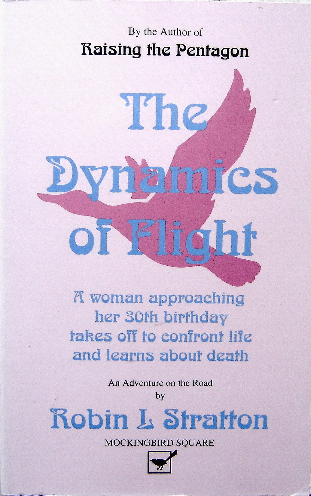 The Dynamics of Flight: A Woman Approaching Her 30th Birthday Takes Off to Confront Life and Learns About Death/an Adventure on the Road Books