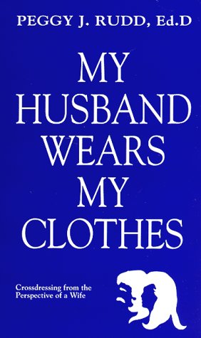 My Husband Wears My Clothes: Crossdressing from the Perspective of a Wife Books