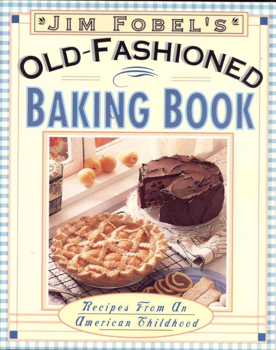 Jim Fobel's Old-Fashioned Baking Book: Recipes from an American Childhood book