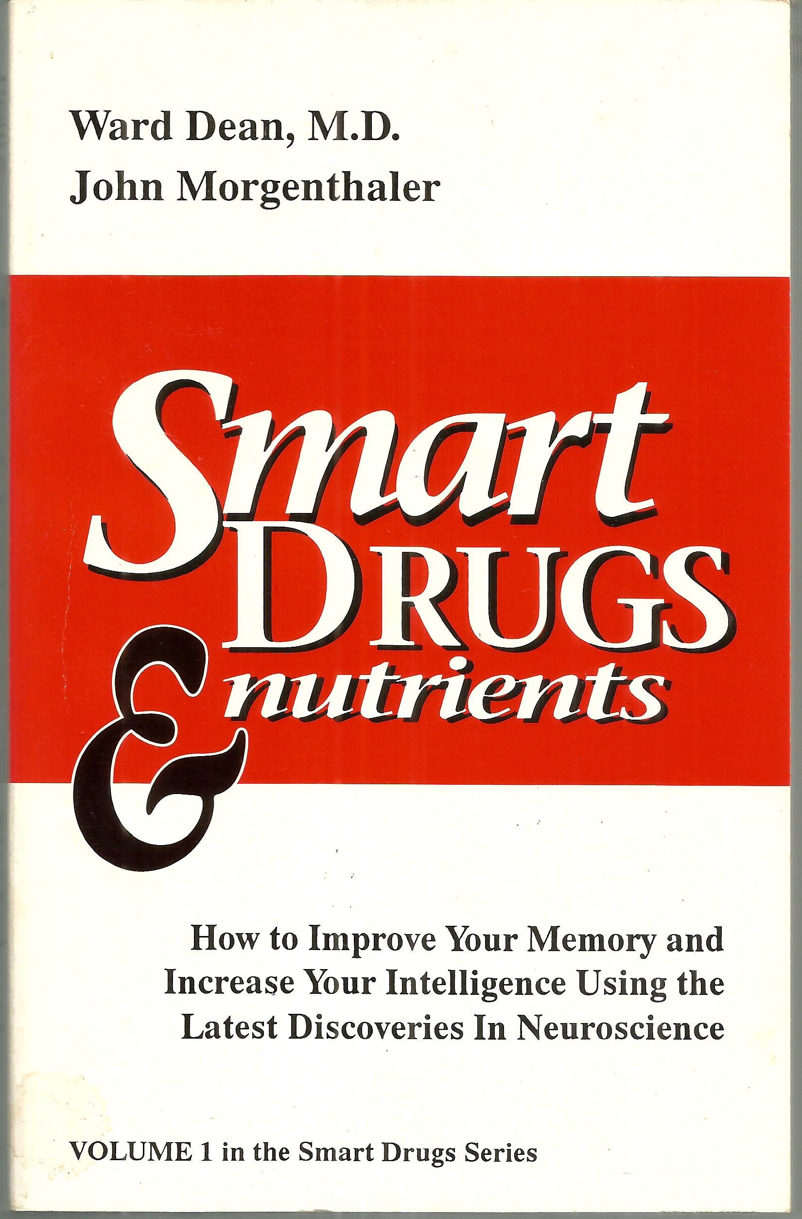 Smart Drugs and Nutrients: How to Improve Your Memory and Increase Your Intelligence Using the Latest Discoveries in Neuroscience Medicine