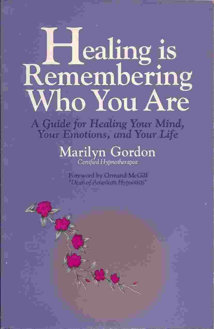 Healing Is Remembering Who You Are: A Guide for Healing Your Mind Your Emotions and Your Life book