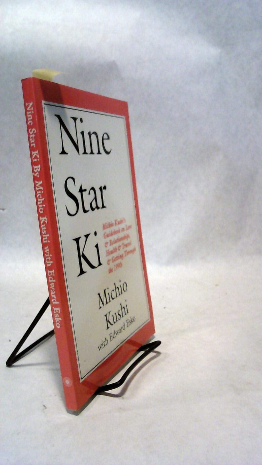 Nine Star Ki: Michio Kushi;S Guidebook on Love and Relationships, Health and Travel and Getting Through the 1990's Health, Nutrition & Fitness