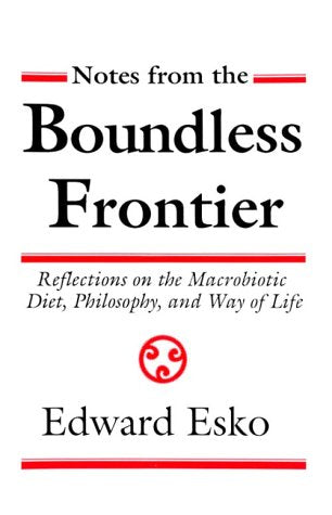 Notes from the Boundless Frontier: Reflections on the Macrobiotic Diet, Philosophy and Way of Life Health, Nutrition & Fitness