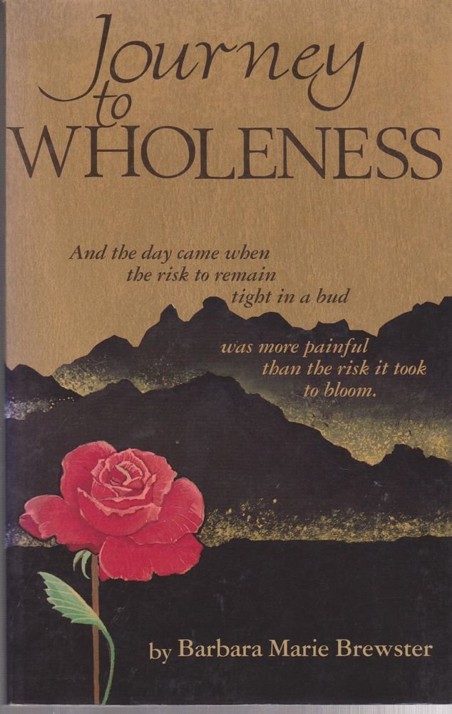 Journey to Wholeness: And the Day Came When the Risk to Remain Tight in a Bud Was More Painful Than the Risk It Took to Bloom Books