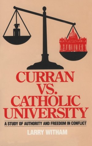 Curran Vs. Catholic University: A Study of Authority and Freedom in Conflict book
